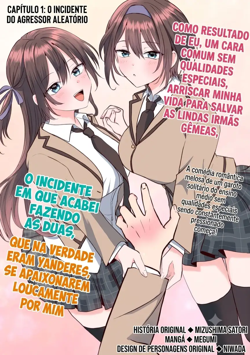 O resultado de eu, um cara comum sem nada, que salvou as belas irmãs gêmeas arriscando a vida, na verdade sendo um yandere, acabou deixando as duas realmente irritadas Capítulo 1 Página 1
